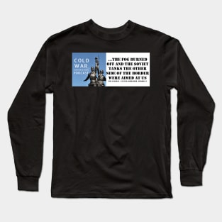 The Cold War Conversations Podcast Quote Long Sleeve T-Shirt